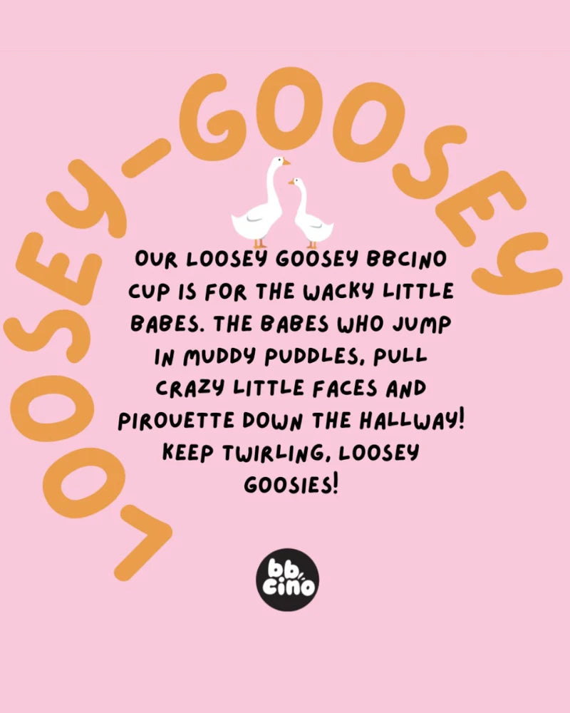 The playful design features a pink background with the words "LOOSEY-GOOSEY" in an arch, showcasing two cartoon geese at the center. Below, it reads: "Our eco-friendly Reusable Babycino Cup made from recyclable silicone is perfect for wacky little babes… keep twirling, loosey goosies!" The BBCINO logo is displayed at the bottom.